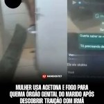 Mulher usa acetona e fogo para queima órgão genital do marido após descobrir traição com irmã — Brasil. Ao encon