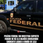 Polícia Federal vai investiga suposta fraude de R$ 6,5 bilhões envolvendo sindicato ligado a irmão de Lula — Brasil