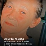 Mulher de 61 anos é morta a tiros em comércio no Ceará; tudo foi gravado — Noticias. Suspeitos chegaram em motocicl