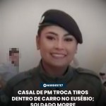 Casal de PM troca tiros dentro de carro no Eusébio; soldado morre — Região. Armas foram apreendidas e caso segue sob