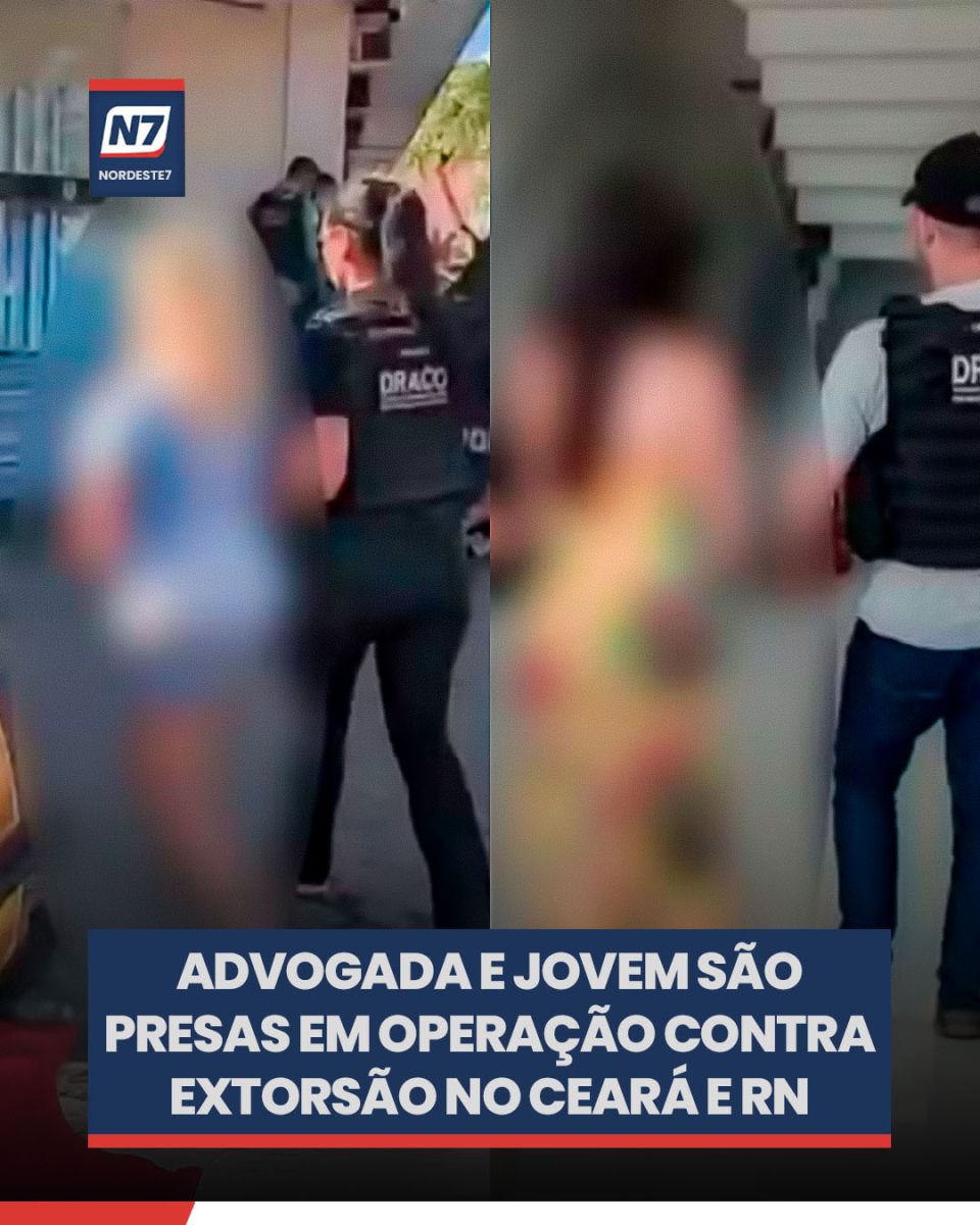 Advogada e jovem são presas em operação contra extorsão no Ceará e RN — Região. Polícia apreendeu provas crucia
